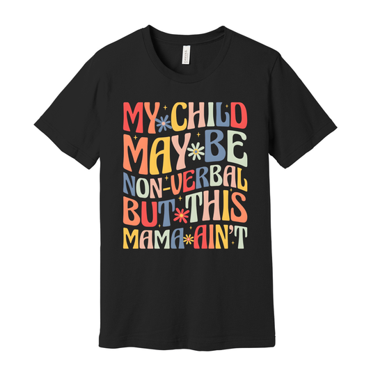 My child may be non-verbal but this Mama ain't Tee
